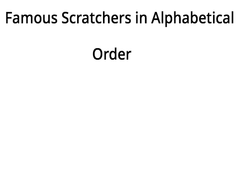 Famous Scratchers In Alphabetical Order!