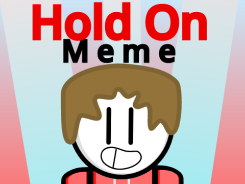 \ Hold On - MEME /