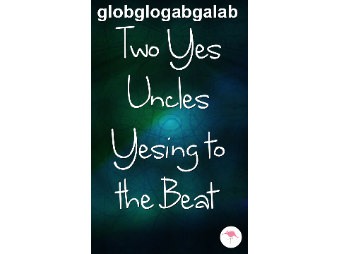 Two Yes Uncles Yesing to the Beat By globglogabgalab