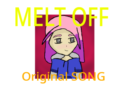 MELT OFF (original song )