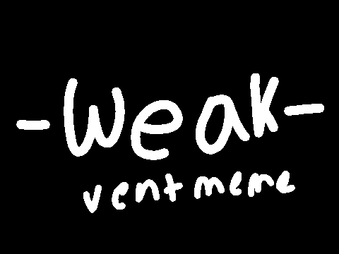 ~Weak~ Vent meme part 2