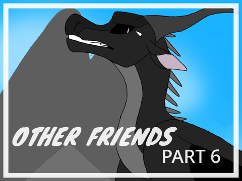 Other Friends // Part 6