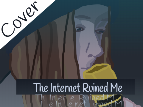 The Internet Ruined Me (cover)