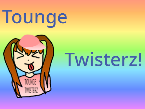 Tounge twisterz!