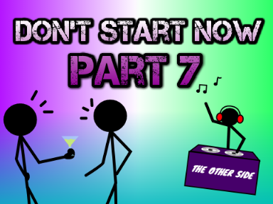 Don't start now | Part 7