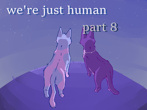We're Just Human - Part 8