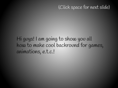 ~How to make cool backrounds~ 