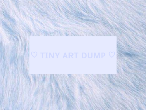 ♡ ᴛɪɴʏ ᴀʀᴛ ᴅᴜᴍᴘ ♡