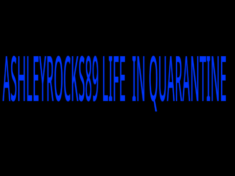 ASHLEYROCKS89 LIFE IN  QUARANTINE PART 2