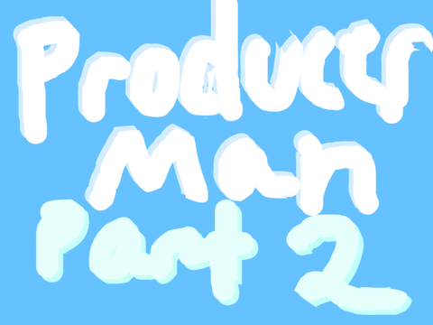 Producer Man Part 2!