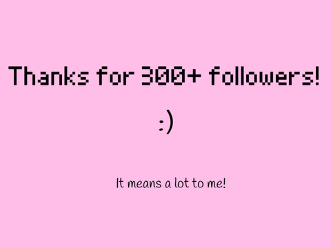 Thank you for 300+ followers!