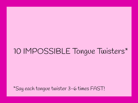 10 IMPOSSIBLE Tongue Twisters
