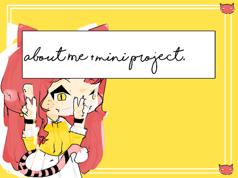 About me = Mini Project, Fully Edited. <3 