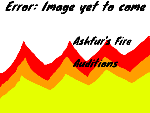 Ashfur's Fire ~ Auditions