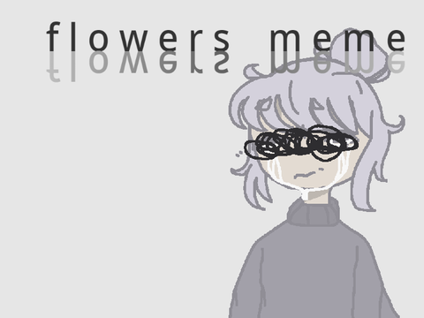 FLOWERS MEME