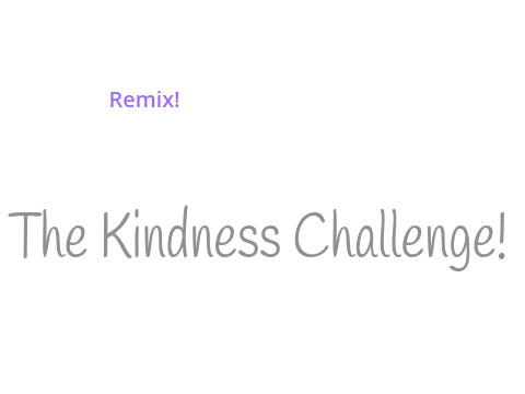The Kindness Challenge! Mobile-Friendly! remix