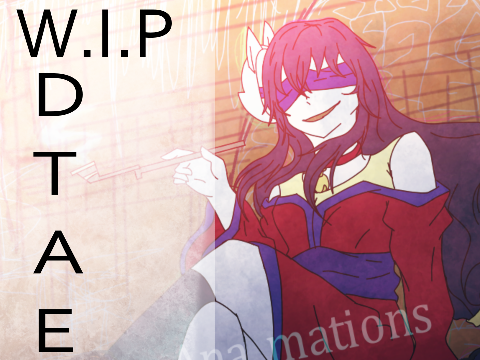 Huge WIP || DTAE