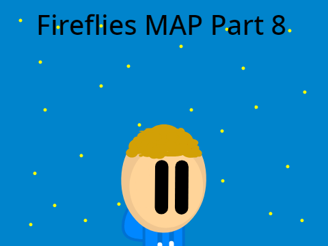fireflies MAP Part 8