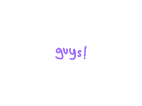 GUYS!!