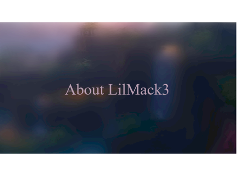 Welcome! - About LilMack3