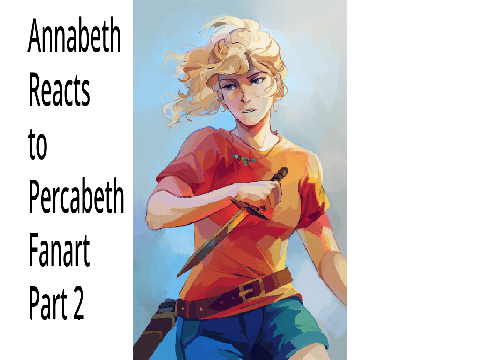 Annabeth Reacts to Percabeth Fanart Part 2