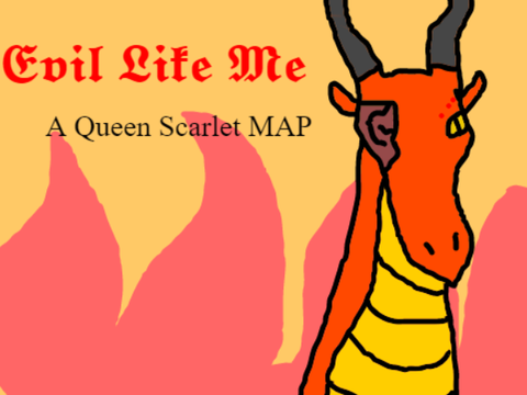 (Rehost needed) Evil Like Me | A Queen Scarlet MAP