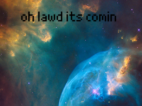 OH LAWD HE COMIN!