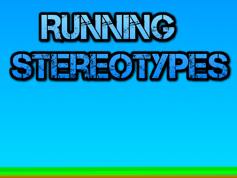 Running Sterotypes