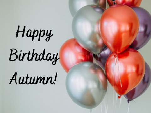 HAPPY BIRTHDAY AUTUMN!