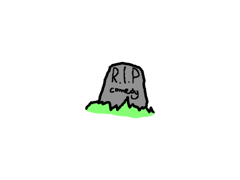 the end of comedy. (inspired by Phantomninja500)