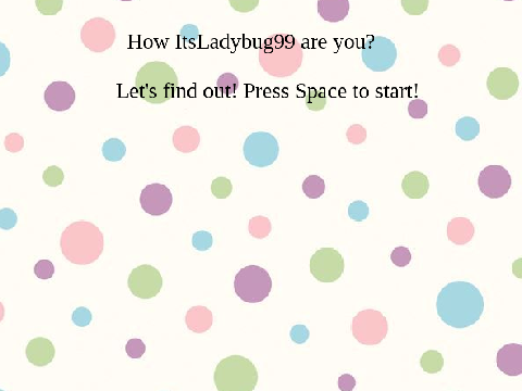 How ItsLadybug99 are you?