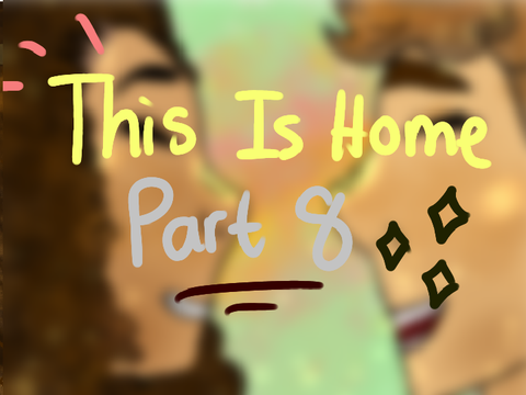 ☀ This Is Home II Part 8 II