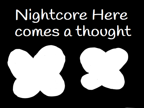~Nightcore here comes a thought remix