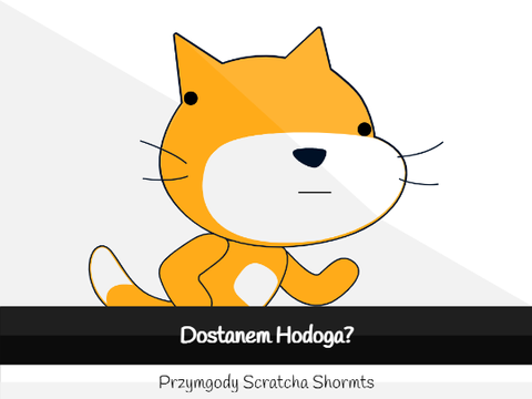 Dostanem Hodoga? | Przymgody Scratcha Shormts