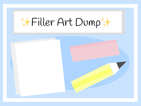 ✨Filler Art Dump✨