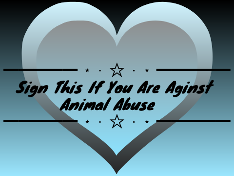 Sign This If You Are Against Animal Abuse remix remix