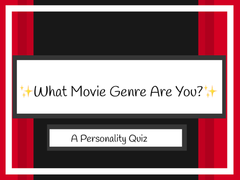 ✨What Movie Genre Are You? - A Personality Quiz✨