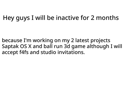 Hey guys I will be inactive for 2 months.