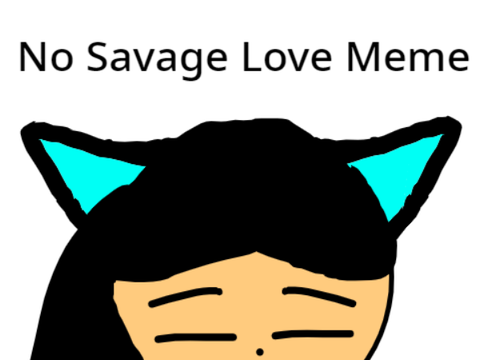 " No "Savage Love || meme || (Ft. My Ocs)