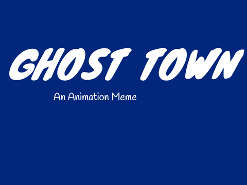 ghost town | animation meme