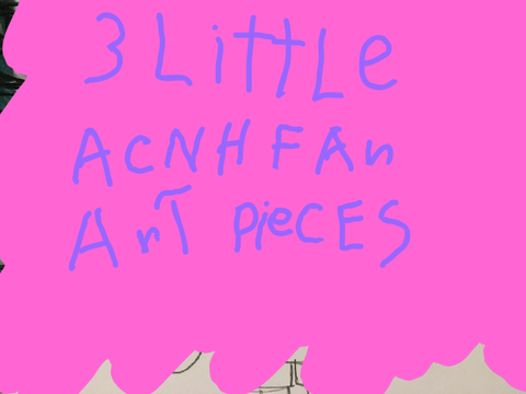 3 LITTLE ACNH FAN ART PIECES