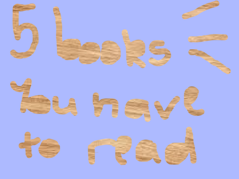 5 Books You Have to Read