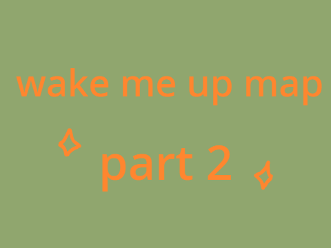 part 2 || wake me up map