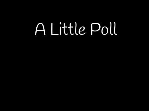 A Little Poll
