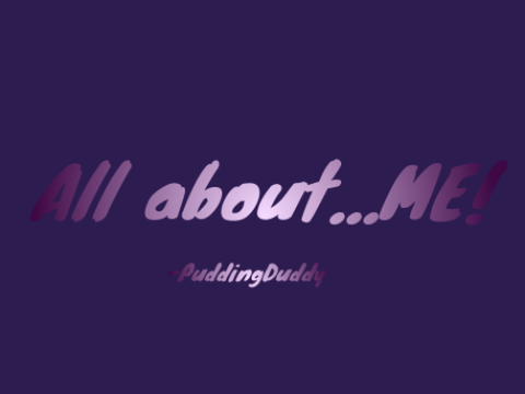All about...ME!!?