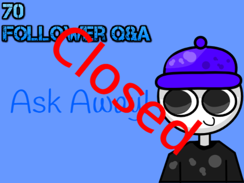 70 Follower Q&A (CLOSED)