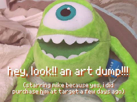 v e r y big art dump + our lord and savior mike wazowski