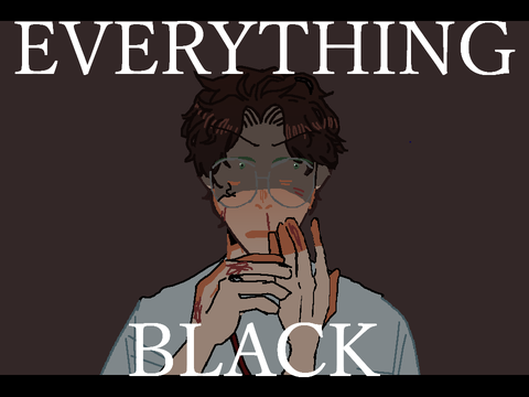 .everything black. (blood warning)