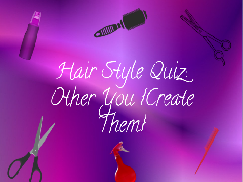 Hair Style Quiz: Other You {Create Them}