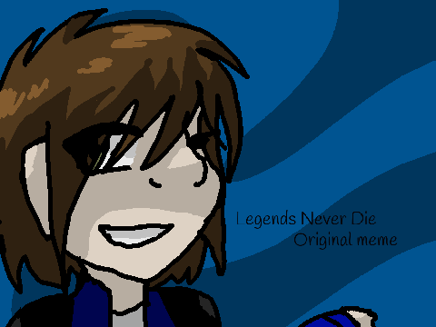 Legends Never Die [] Original Meme